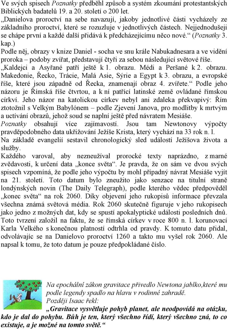 Nejjednodušeji se chápe první a každé další přidává k předcházejícímu něco nové. (Poznatky 3. kap.