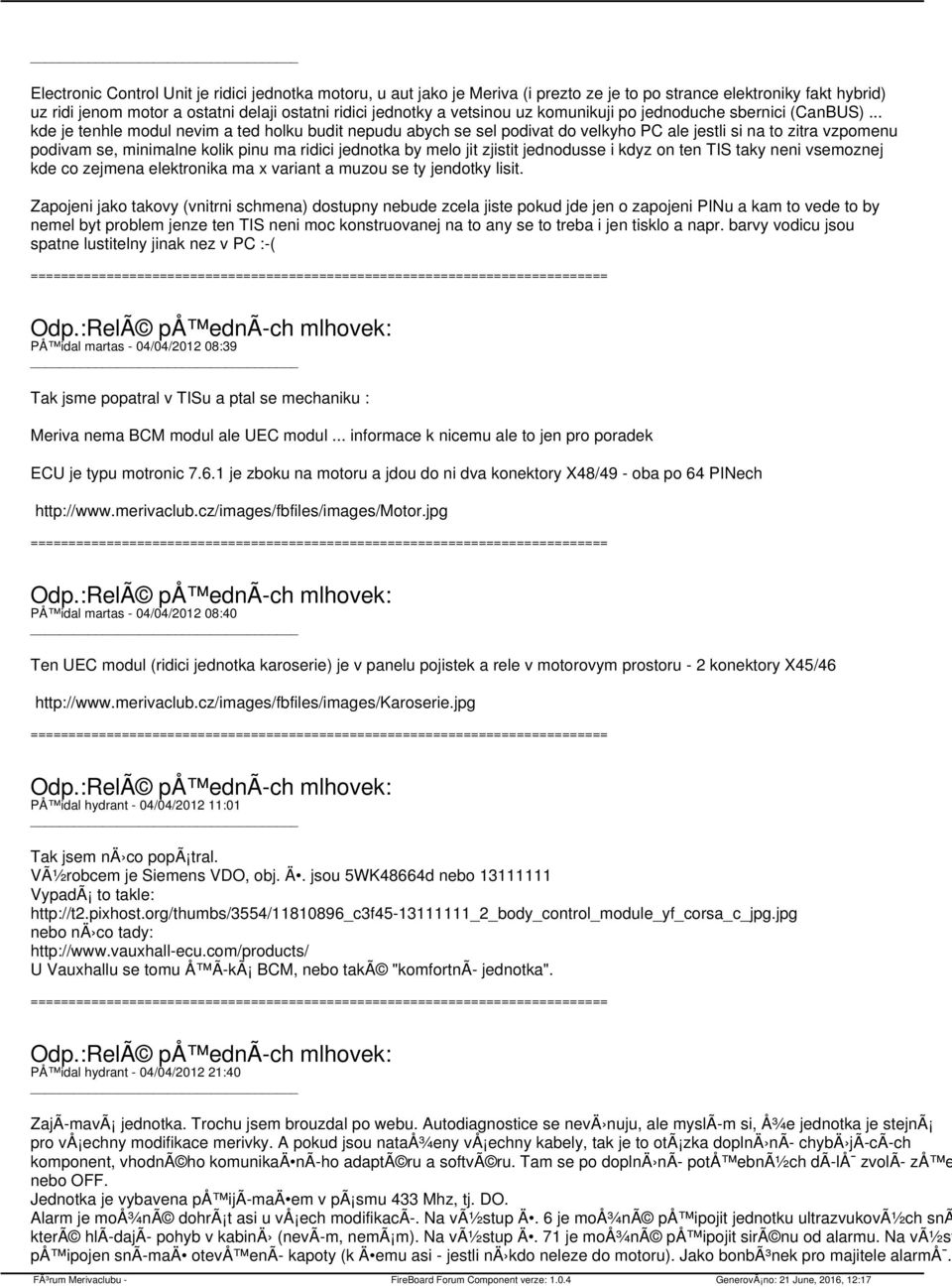 .. kde je tenhle modul nevim a ted holku budit nepudu abych se sel podivat do velkyho PC ale jestli si na to zitra vzpomenu podivam se, minimalne kolik pinu ma ridici jednotka by melo jit zjistit