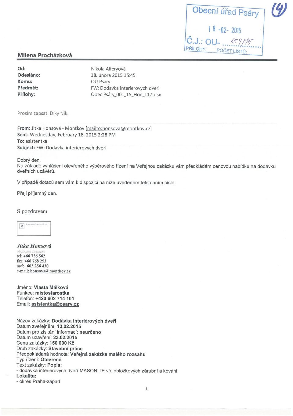 czl Sent: Wednesday, February 18, 2015 2:28 PM To: asistentka Subject: FW: Dodavka interierovych dveri Dobrý den, Na základě vyhlášeni otevřeného výběrového řízeni na Veřejnou zakázku vám předkládám