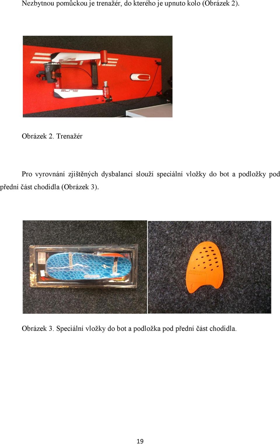 Trenažér Pro vyrovnání zjištěných dysbalancí slouží speciální vložky