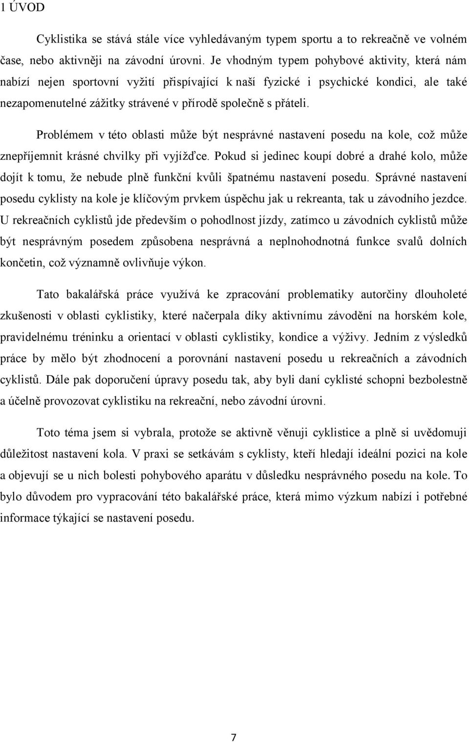 Problémem v této oblasti může být nesprávné nastavení posedu na kole, což může znepříjemnit krásné chvilky při vyjížďce.