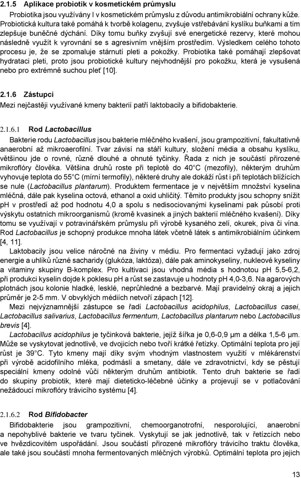 Díky tomu buňky zvyšují své energetické rezervy, které mohou následně využít k vyrovnání se s agresivním vnějším prostředím.