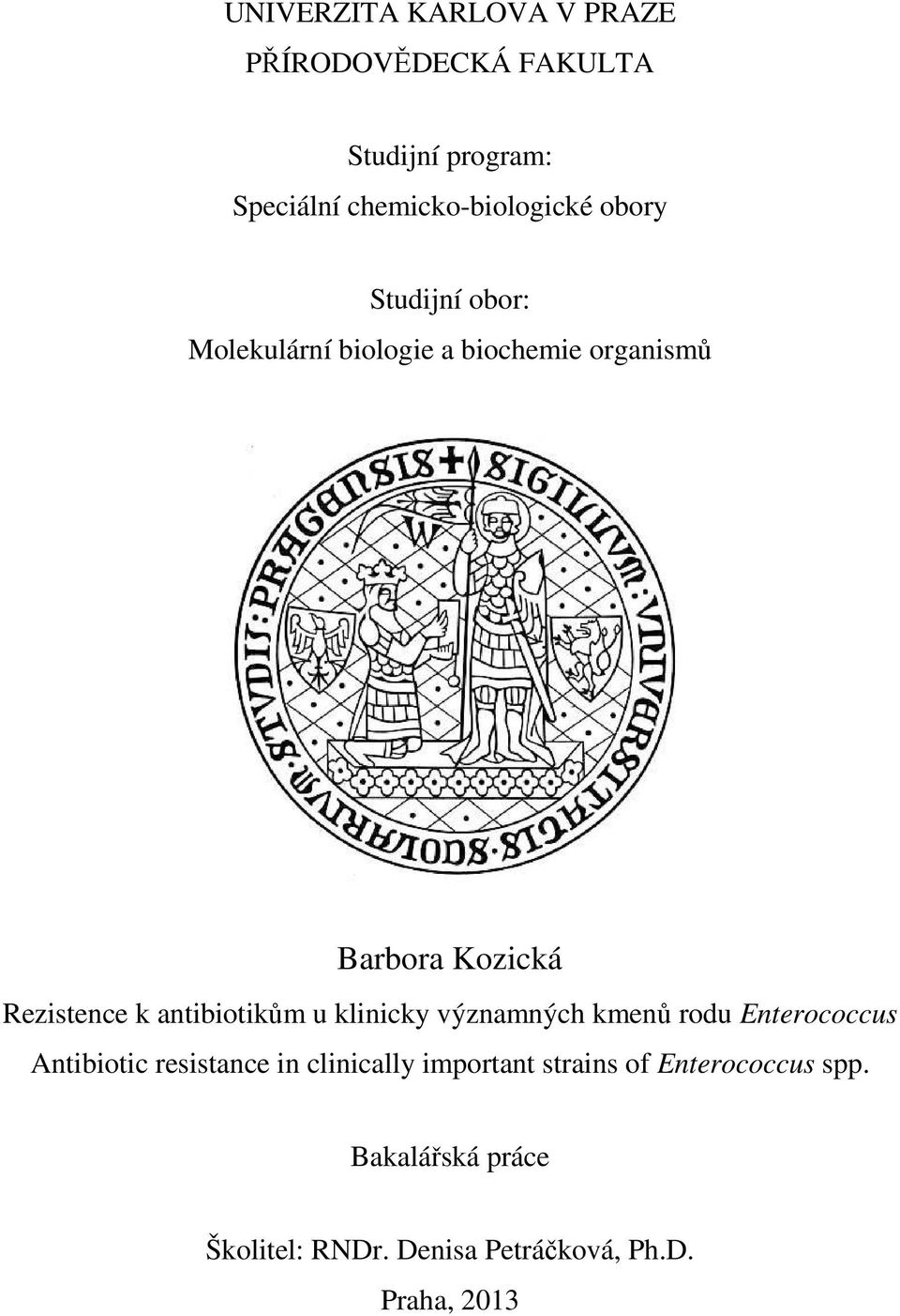 antibiotikům u klinicky významných kmenů rodu Enterococcus Antibiotic resistance in clinically