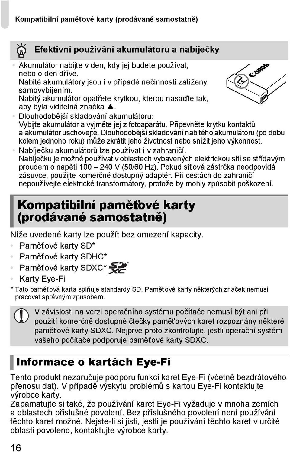 Tento produkt nezaručuje podporu funkcí karet Eye-Fi (včetně bezdrátového přenosu dat). V případě výskytu problémů s kartou Eye-Fi kontaktujte výrobce karty.