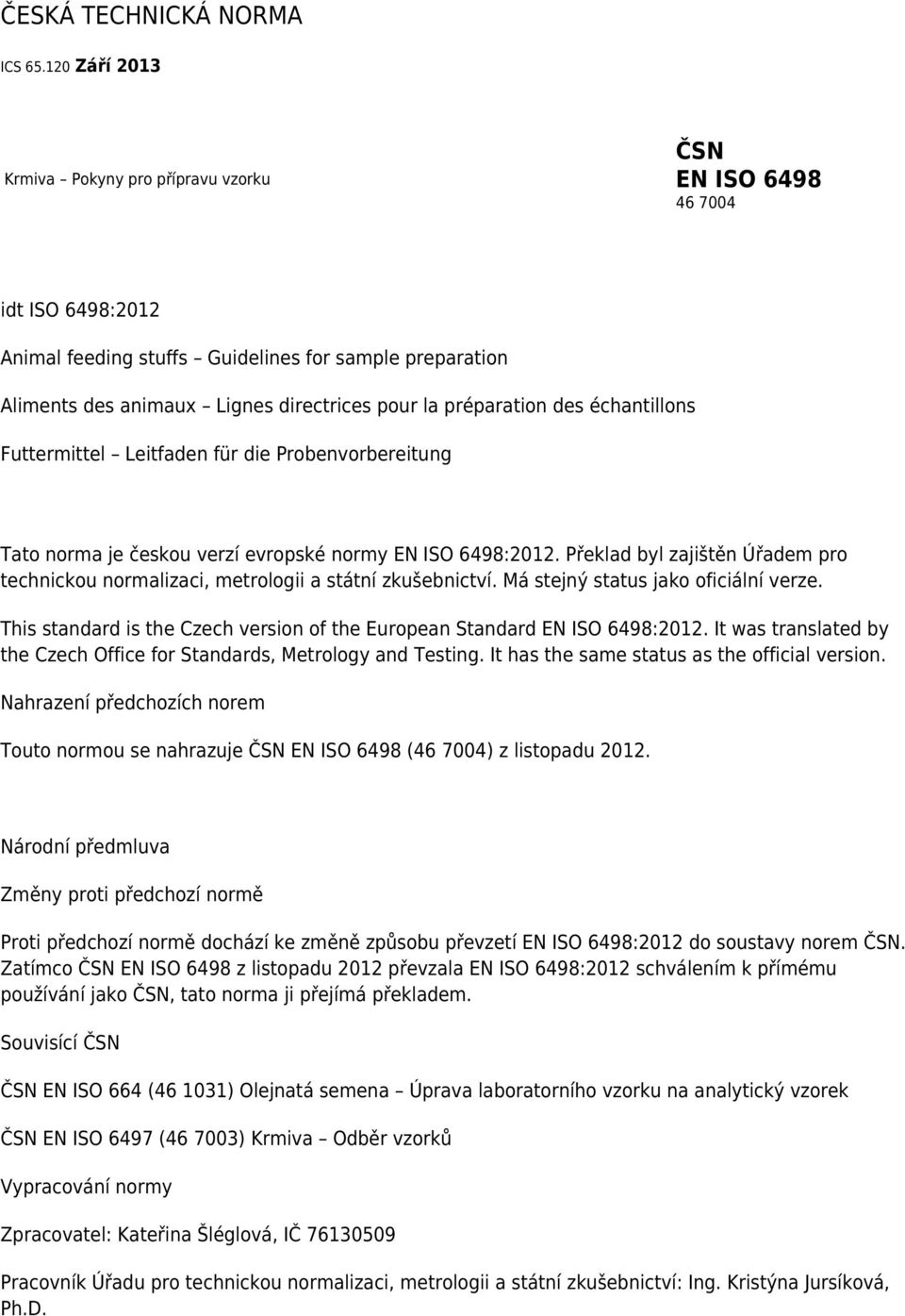 préparation des échantillons Futtermittel Leitfaden für die Probenvorbereitung Tato norma je českou verzí evropské normy EN ISO 6498:2012.