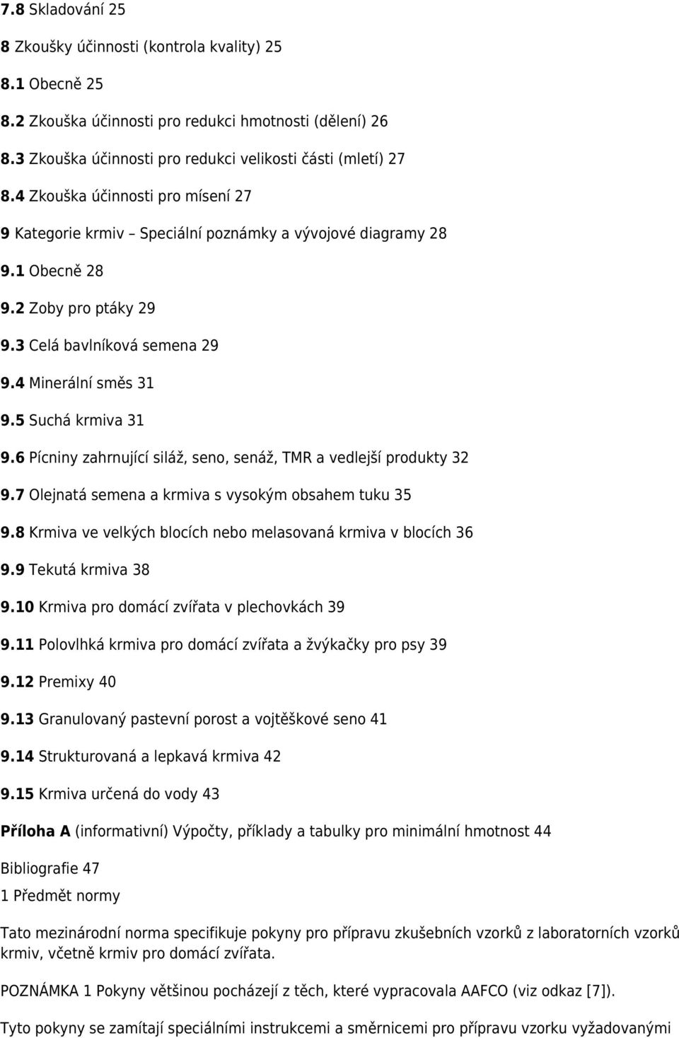 5 Suchá krmiva 31 9.6 Pícniny zahrnující siláž, seno, senáž, TMR a vedlejší produkty 32 9.7 Olejnatá semena a krmiva s vysokým obsahem tuku 35 9.