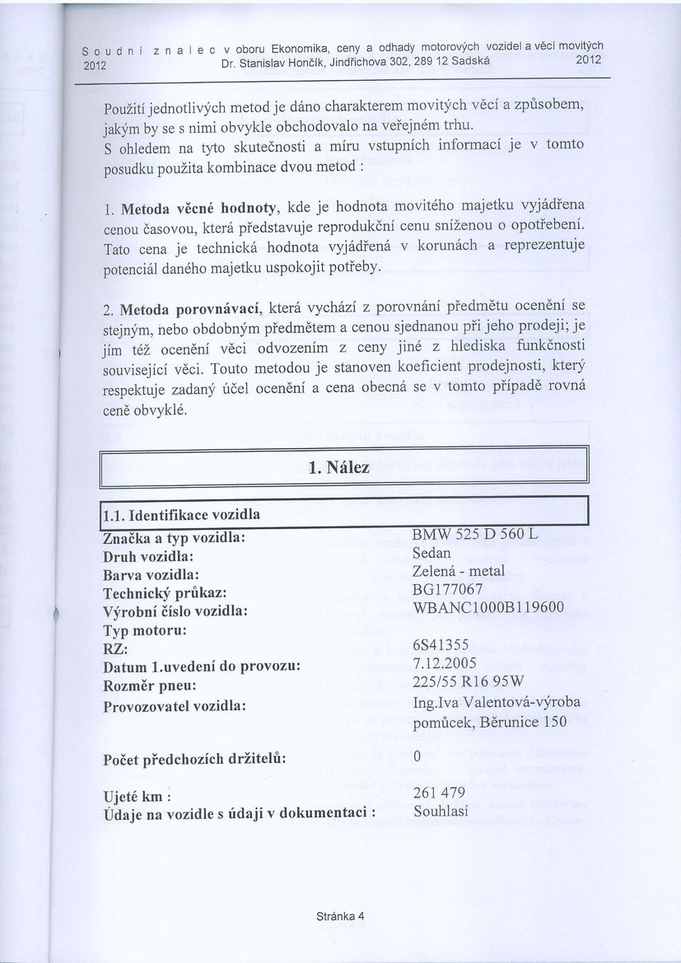 t).to skutednosti a miru vstupnich informaci je v tomto posudku pouaita kombinace dvou metod : 1.