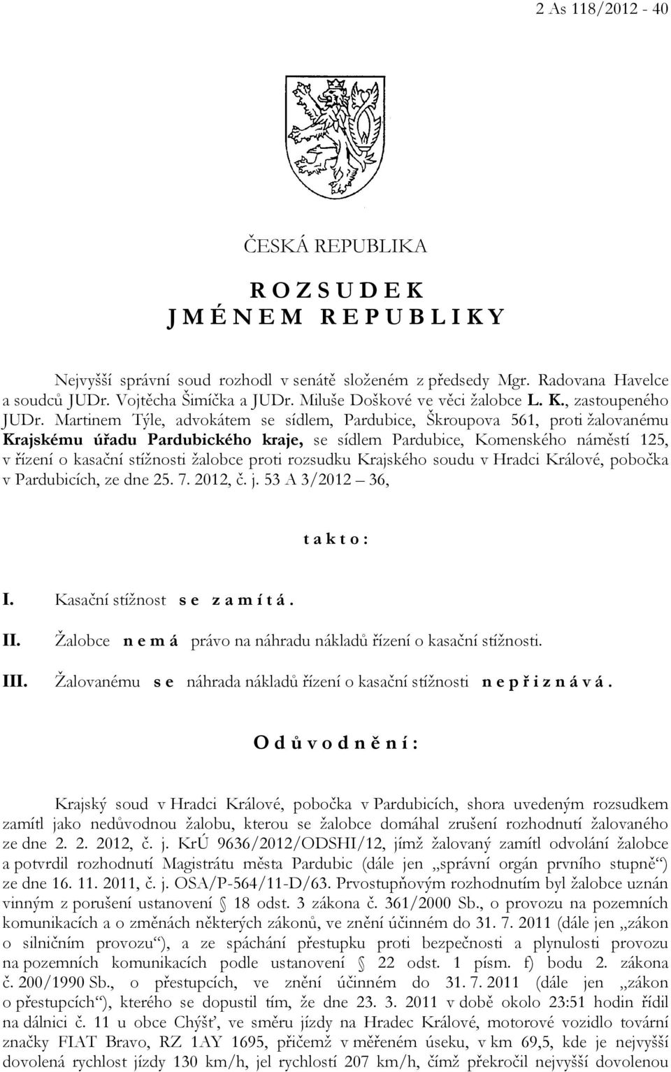 Martinem Týle, advokátem se sídlem, Pardubice, Škroupova 561, proti žalovanému Krajskému úřadu Pardubického kraje, se sídlem Pardubice, Komenského náměstí 125, v řízení o kasační stížnosti žalobce