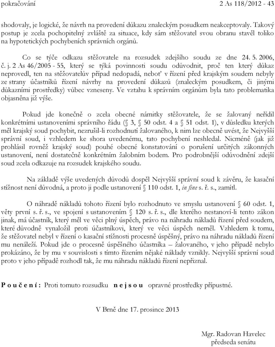 Co se týče odkazu stěžovatele na rozsudek zdejšího soudu ze dne 24. 5. 2006, č. j.