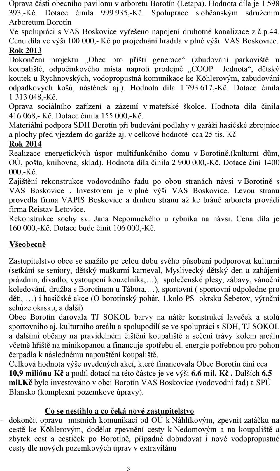Cenu díla ve výši 100 000,- Kč po projednání hradila v plné výši VAS Boskovice.