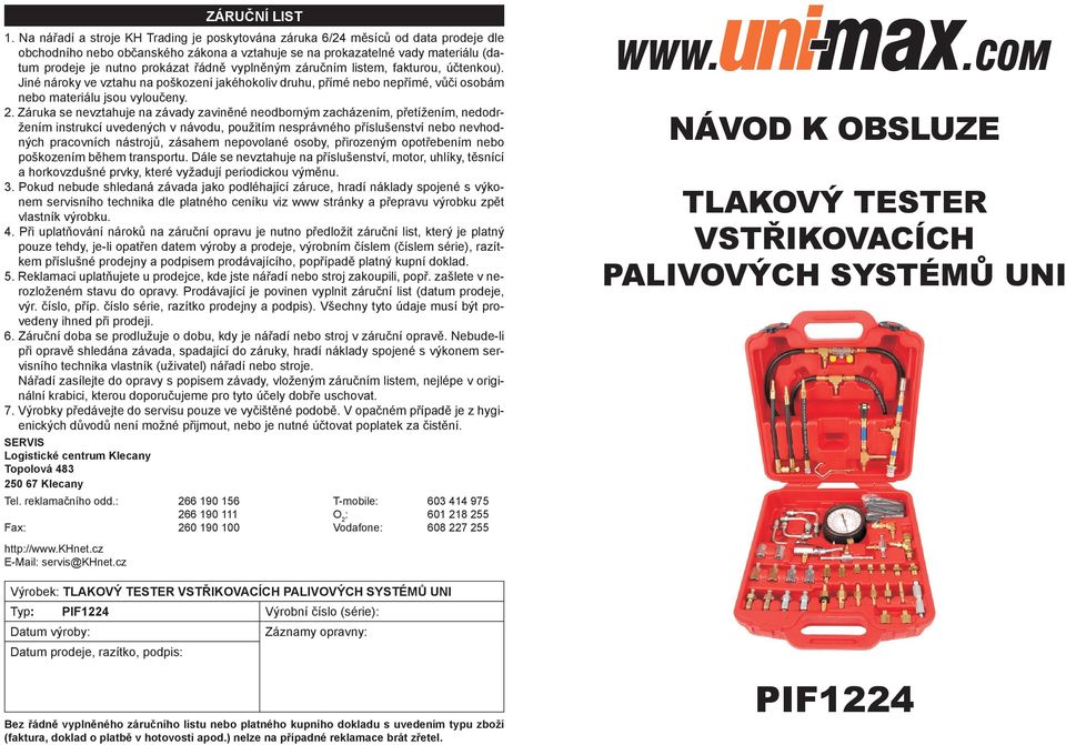 řádně vyplněným záručním listem, fakturou, účtenkou). Jiné nároky ve vztahu na poškození jakéhokoliv druhu, přímé nebo nepřímé, vůči osobám nebo materiálu jsou vyloučeny. 2.