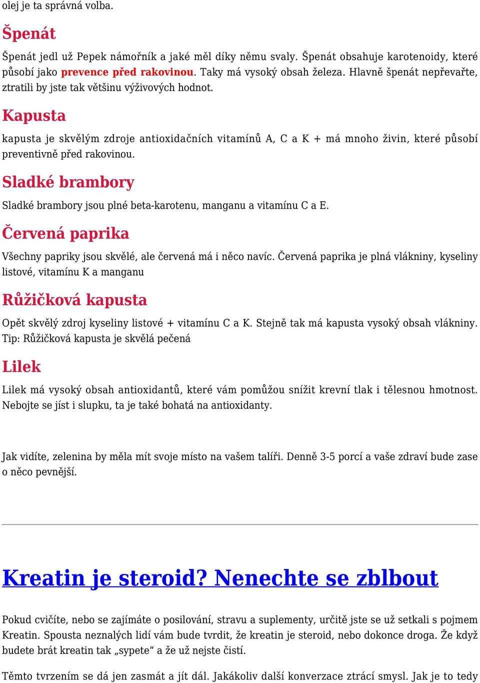 Sladké brambory Sladké brambory jsou plné beta-karotenu, manganu a vitamínu C a E. Červená paprika Všechny papriky jsou skvělé, ale červená má i něco navíc.