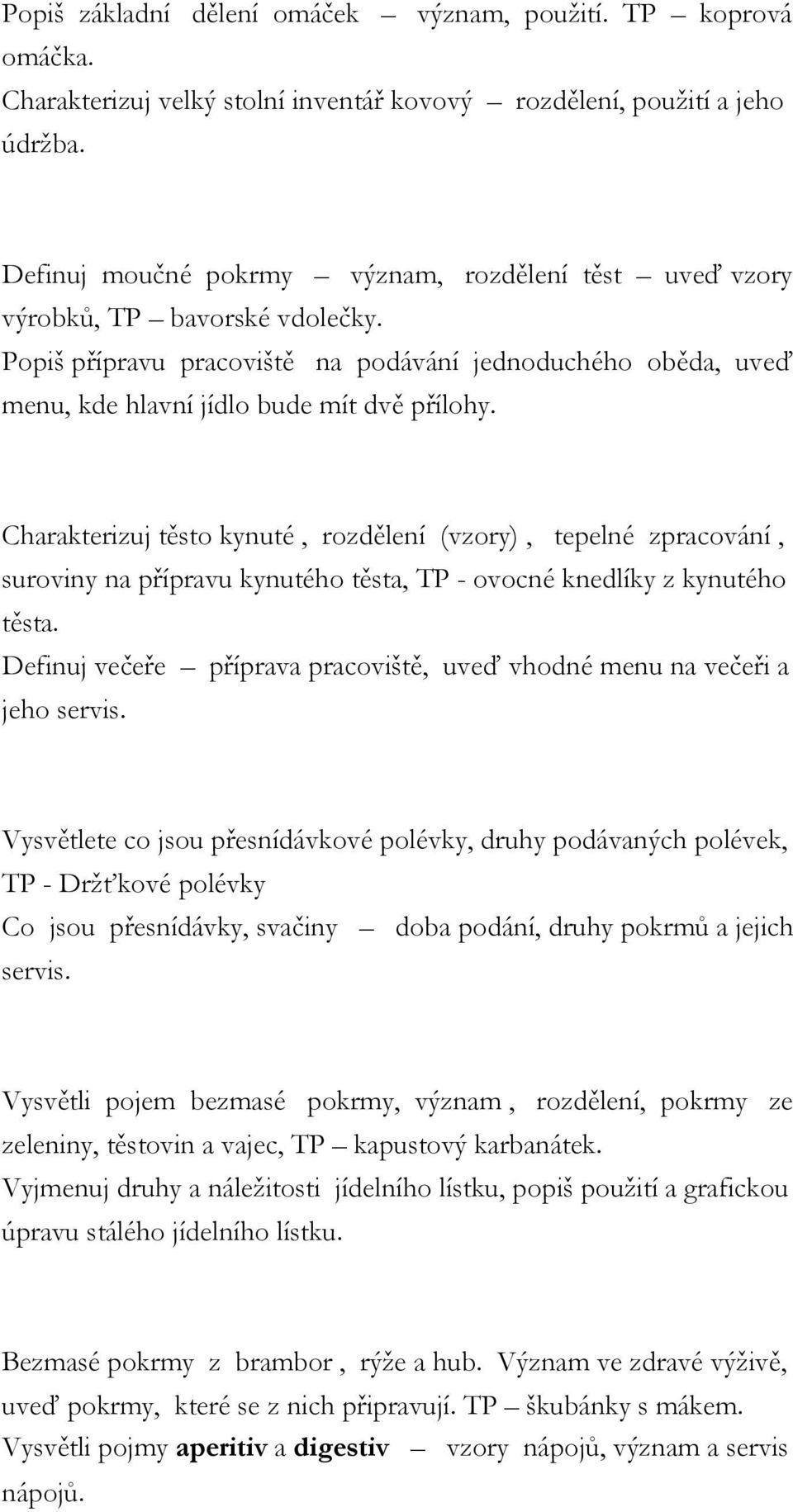 Charakterizuj těsto kynuté, rozdělení (vzory), tepelné zpracování, suroviny na přípravu kynutého těsta, TP - ovocné knedlíky z kynutého těsta.