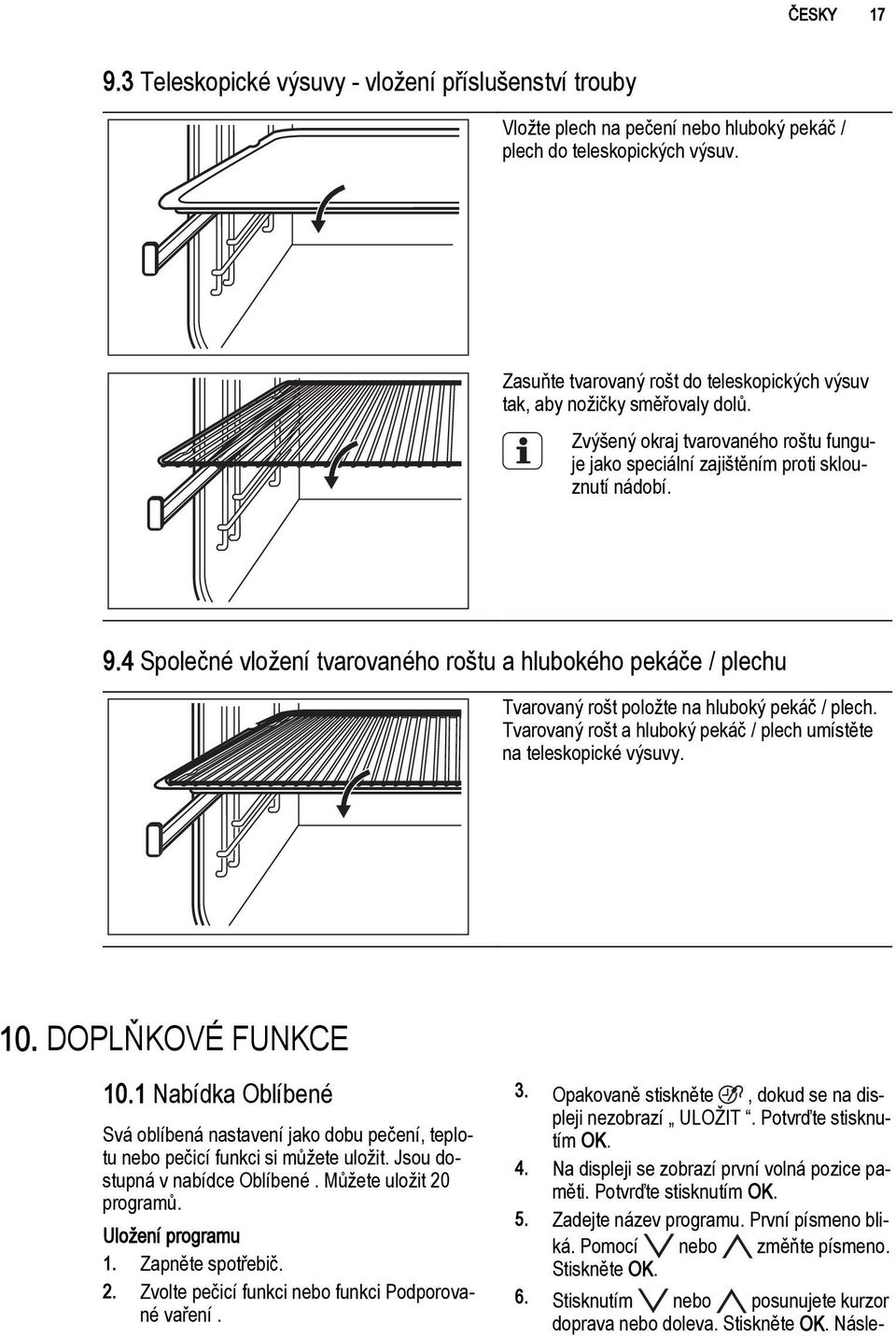 4 Společné vložení tvarovaného roštu a hlubokého pekáče / plechu Tvarovaný rošt položte na hluboký pekáč / plech. Tvarovaný rošt a hluboký pekáč / plech umístěte na teleskopické výsuvy. 10.