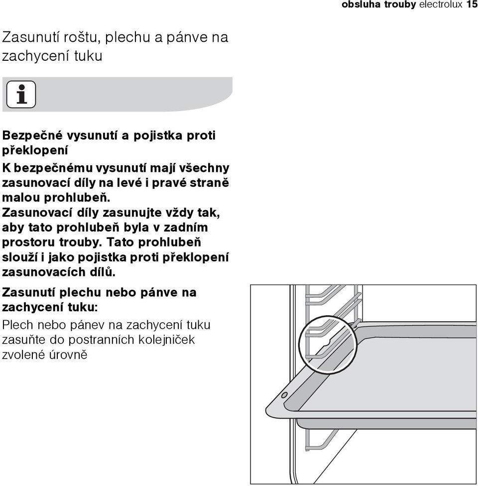 Zasunovací díly zasunujte vždy tak, aby tato prohlubeò byla v zadním prostoru trouby.