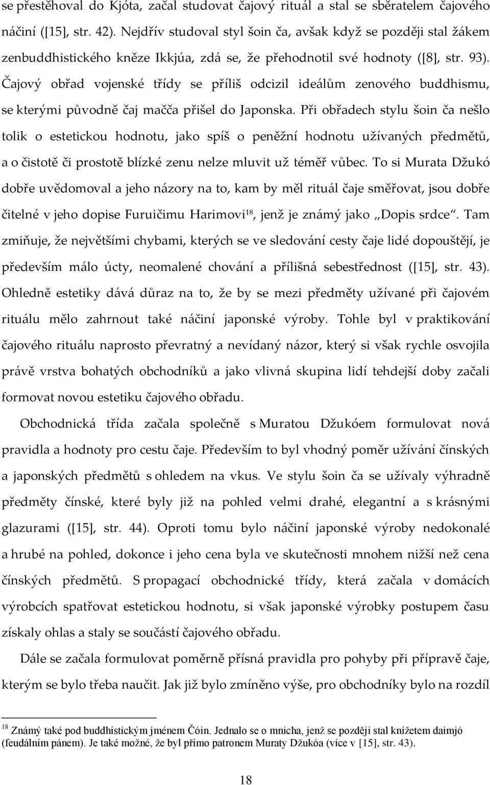 Čajový obřad vojenské třídy se příliš odcizil ideálům zenového buddhismu, se kterými původně čaj mačča přišel do Japonska.