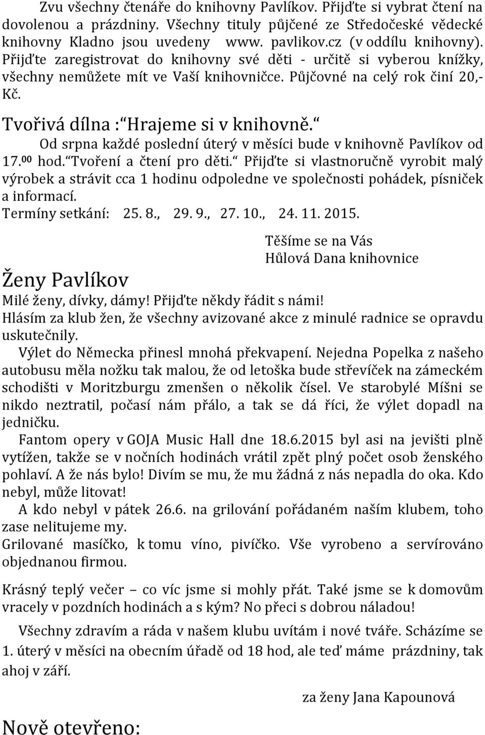 Tvořivá dílna : Hrajeme si v knihovně. Od srpna každé poslední úterý v měsíci bude v knihovně Pavlíkov od 17. 00 hod. Tvoření a čtení pro děti.