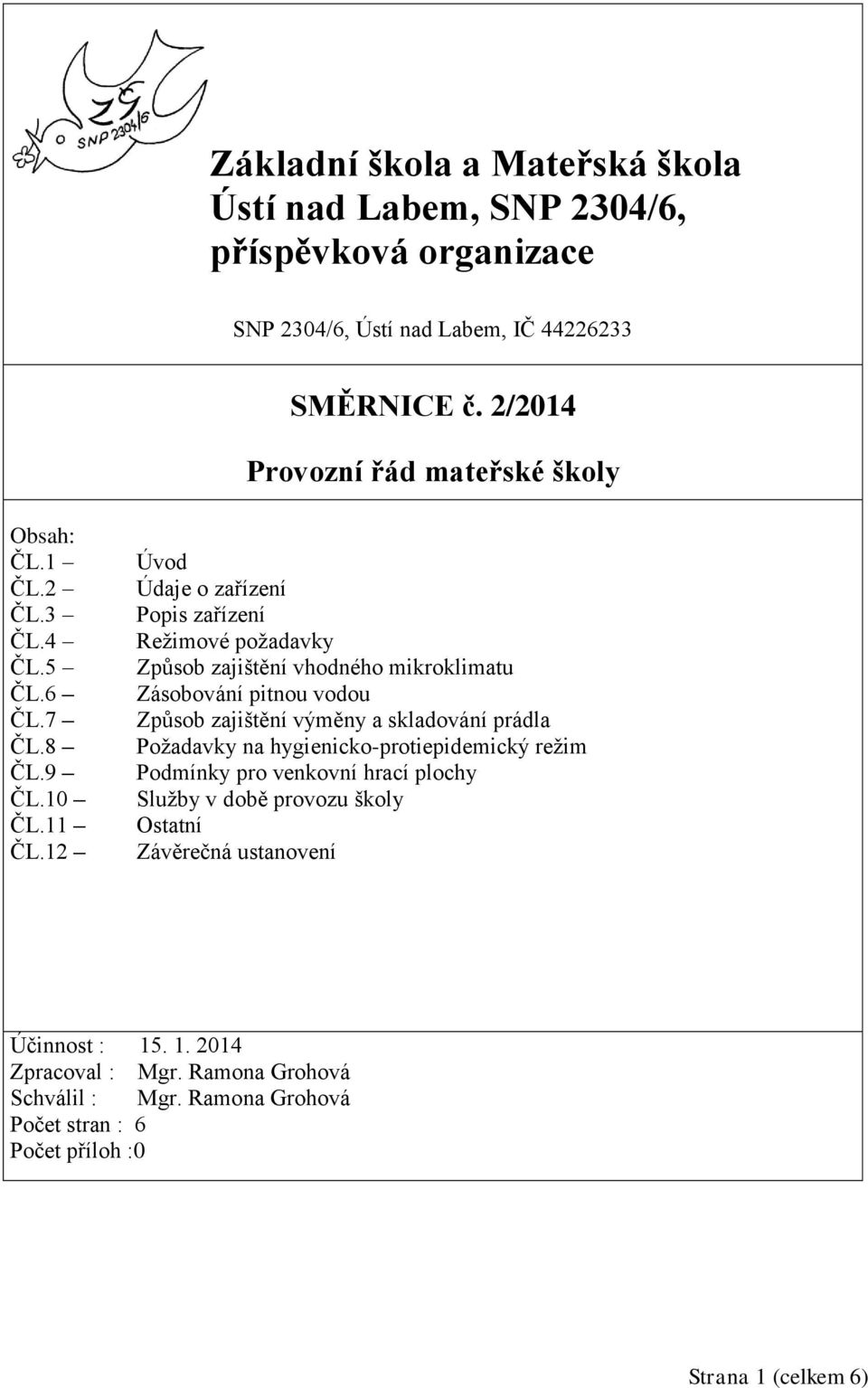 12 Úvod Údaje o zařízení Popis zařízení Režimové požadavky Způsob zajištění vhodného mikroklimatu Zásobování pitnou vodou Způsob zajištění výměny a skladování prádla