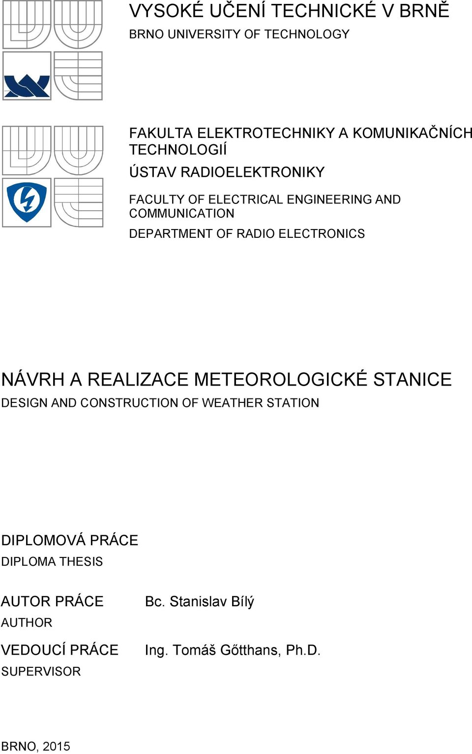 ELECTRONICS NÁVRH A REALIZACE METEOROLOGICKÉ STANICE DESIGN AND CONSTRUCTION OF WEATHER STATION DIPLOMOVÁ