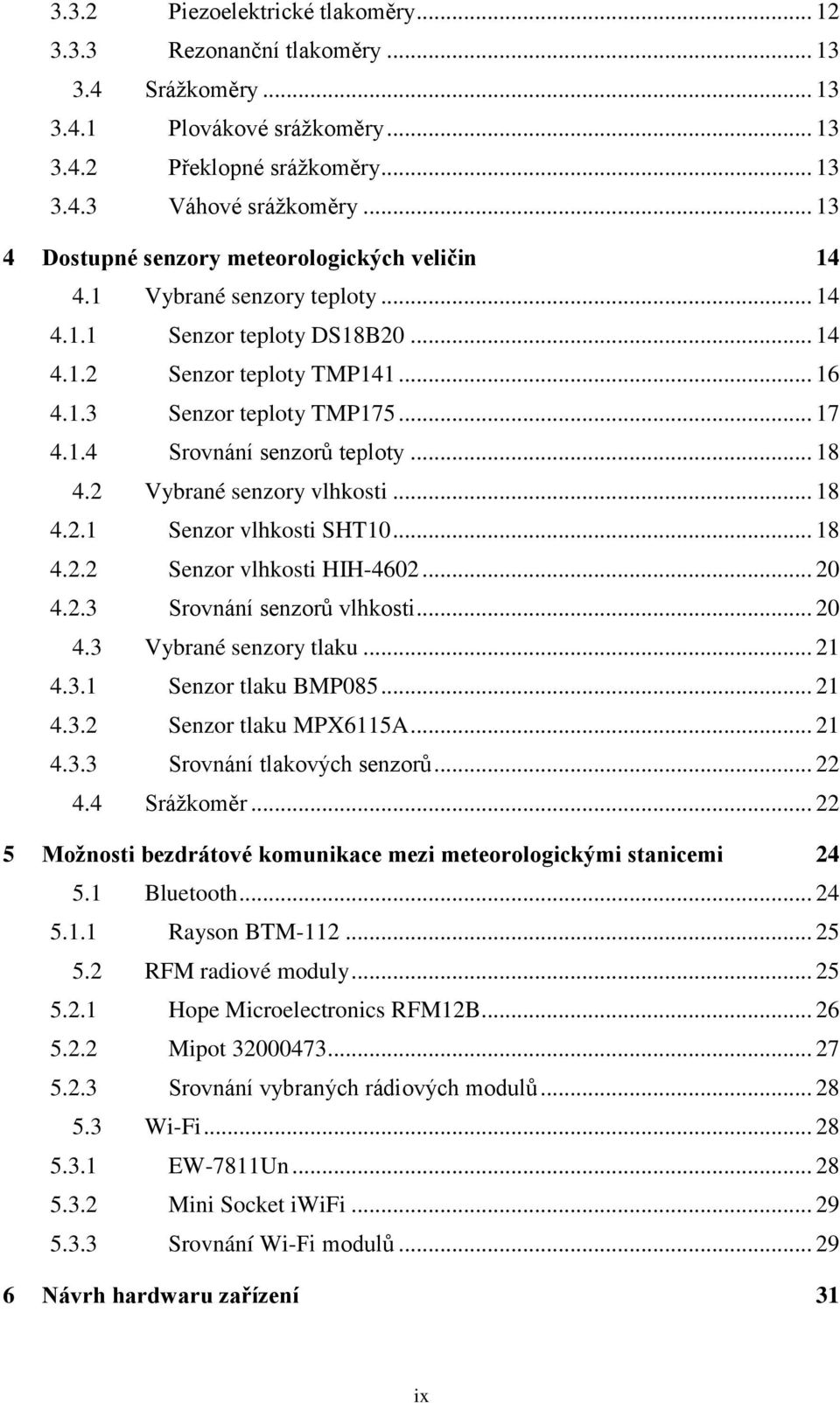 .. 18 4.2 Vybrané senzory vlhkosti... 18 4.2.1 Senzor vlhkosti SHT10... 18 4.2.2 Senzor vlhkosti HIH-4602... 20 4.2.3 Srovnání senzorů vlhkosti... 20 4.3 Vybrané senzory tlaku... 21 4.3.1 Senzor tlaku BMP085.