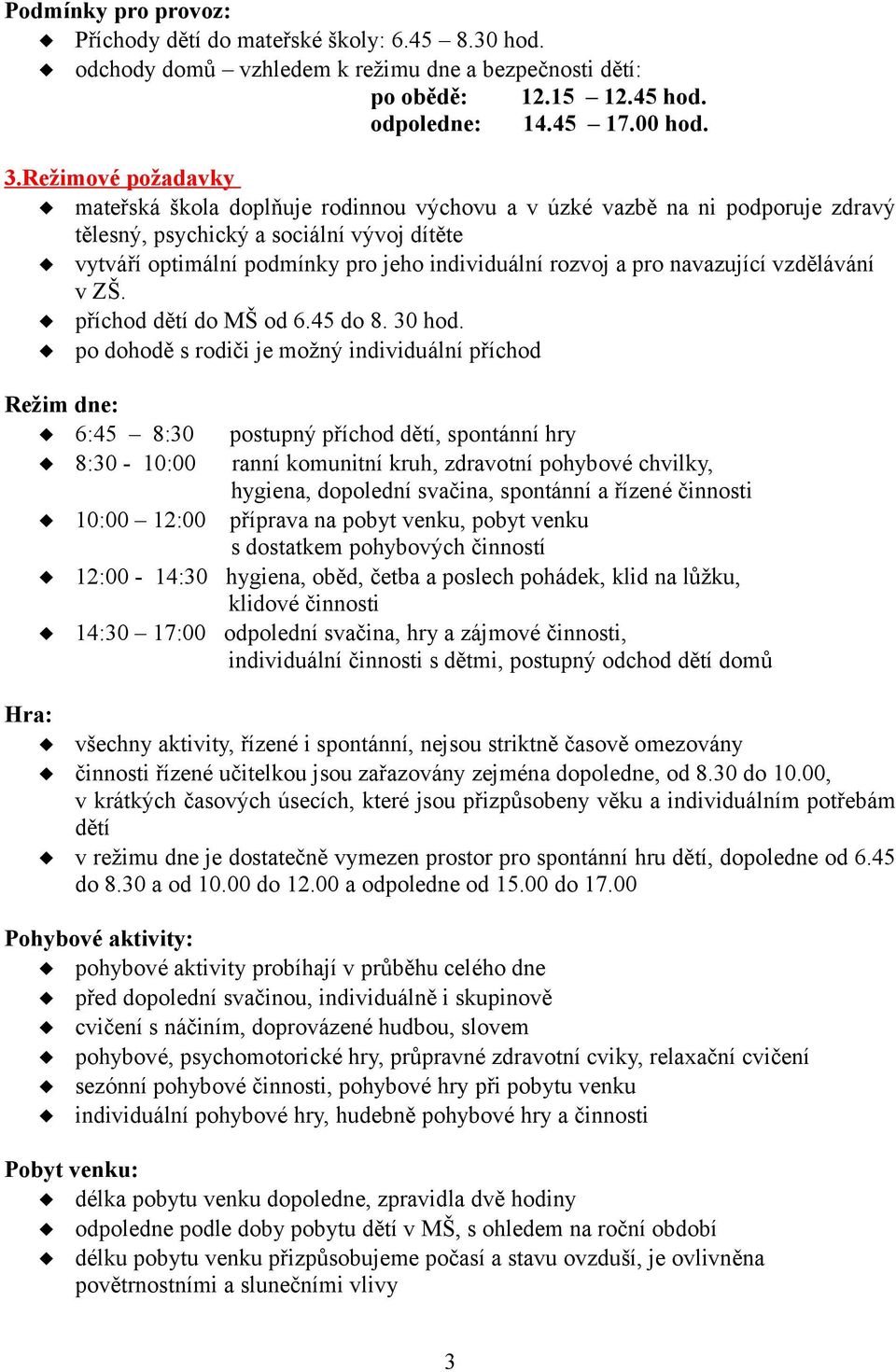 pro navazující vzdělávání v ZŠ. příchod dětí do MŠ od 6.45 do 8. 30 hod.