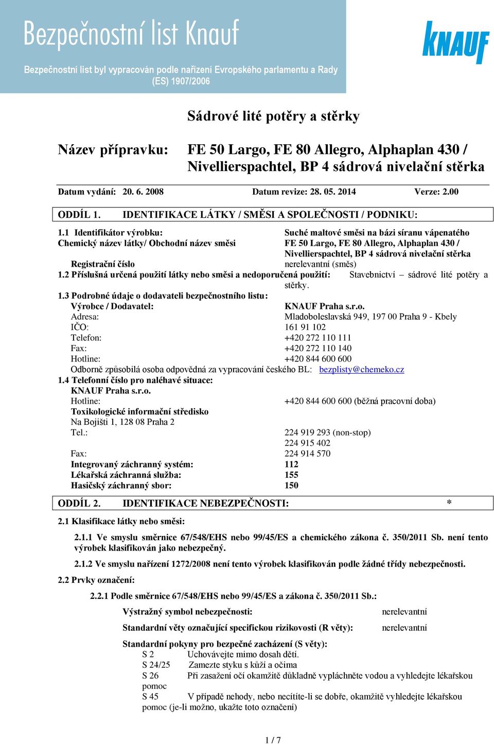 1 Identifikátor výrobku: Suché maltové směsi na bázi síranu vápenatého Chemický název látky/ Obchodní název směsi FE 50 Largo, FE 80 Allegro, Alphaplan 430 / Nivellierspachtel, BP 4 sádrová nivelační