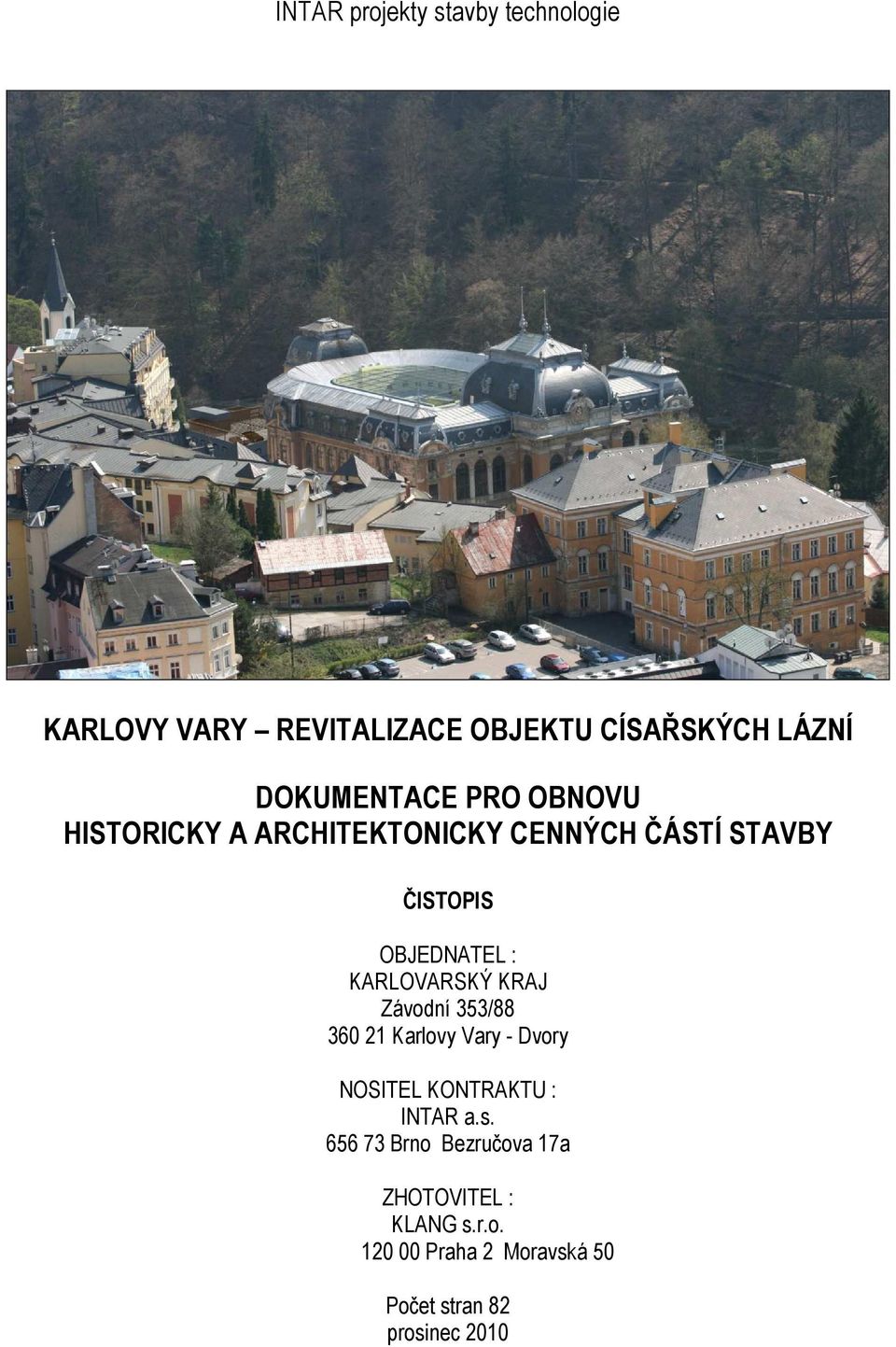 KARLOVARSKÝ KRAJ Závodní 353/88 360 21 Karlovy Vary - Dvory NOSITEL KONTRAKTU : INTAR a.s.