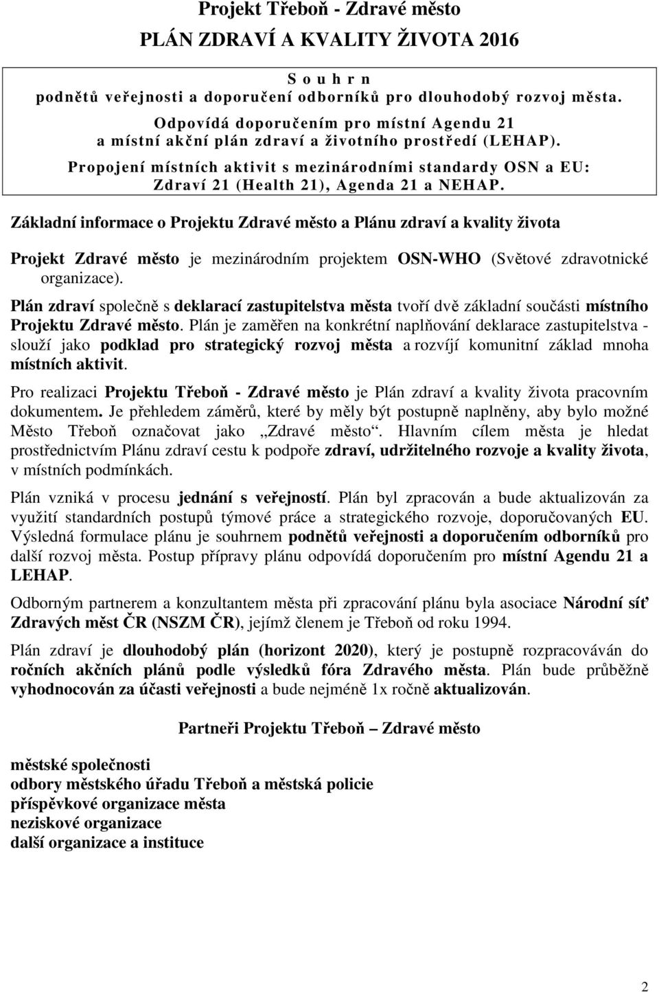 Propojení místních aktivit s mezinárodními standardy OSN a EU: Zdraví 21 (Health 21), Agenda 21 a NEHAP.