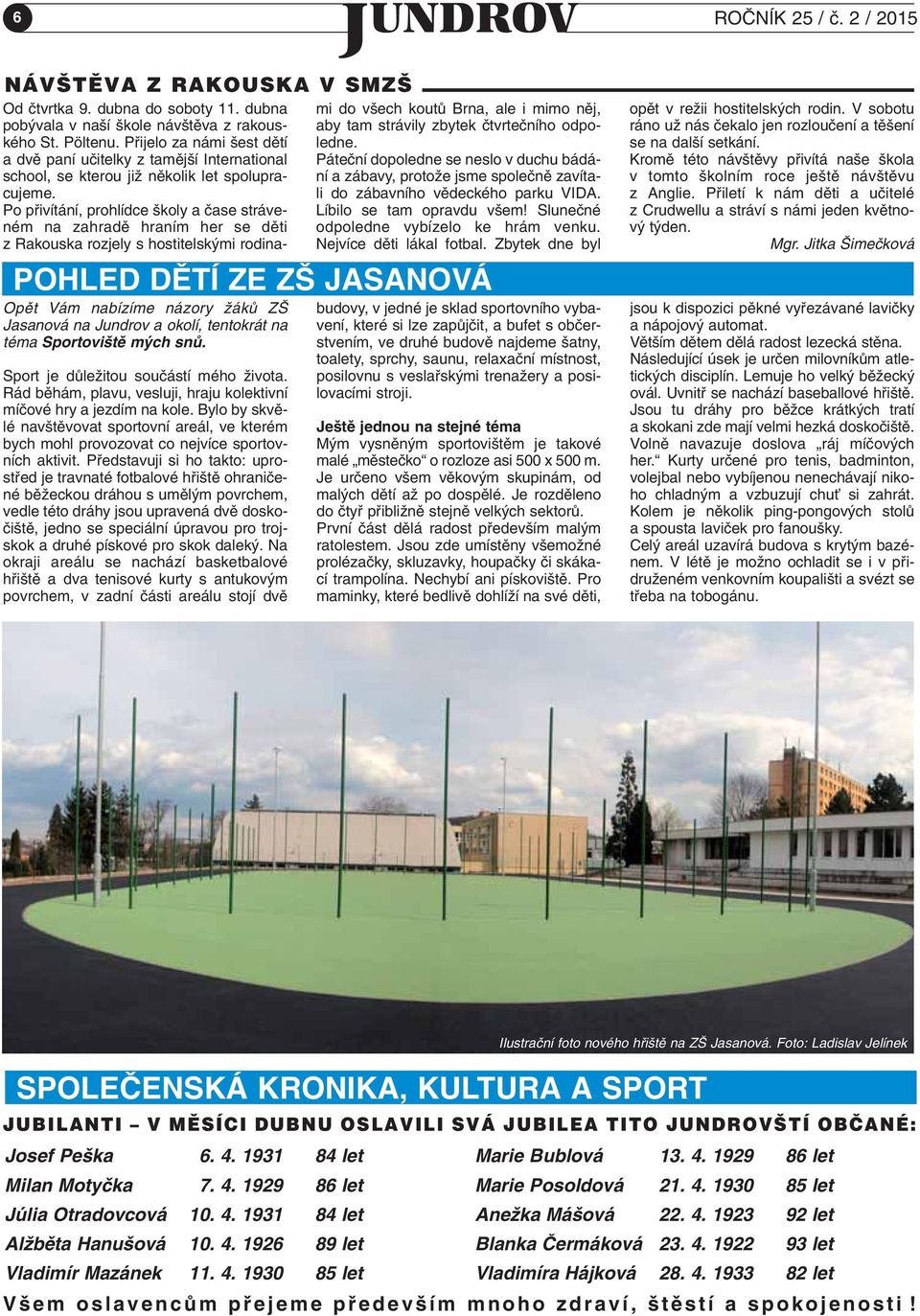 Bylo by skvûlé nav tûvovat sportovní areál, ve kterém bych mohl provozovat co nejvíce sportovních aktivit.