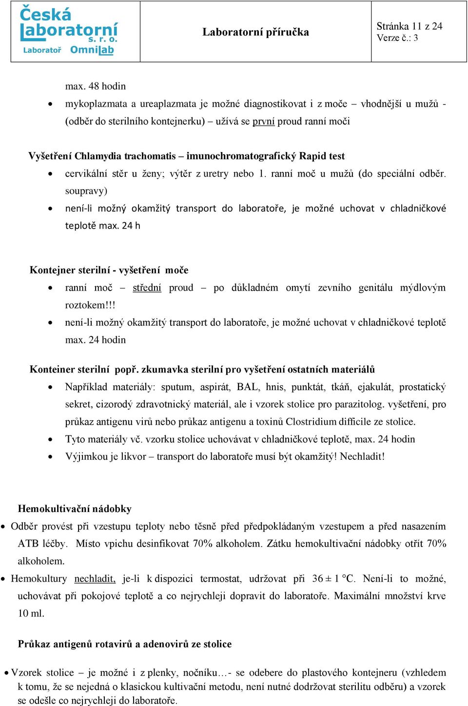 imunochromatografický Rapid test cervikální stěr u ženy; výtěr z uretry nebo 1. ranní moč u mužů (do speciální odběr.