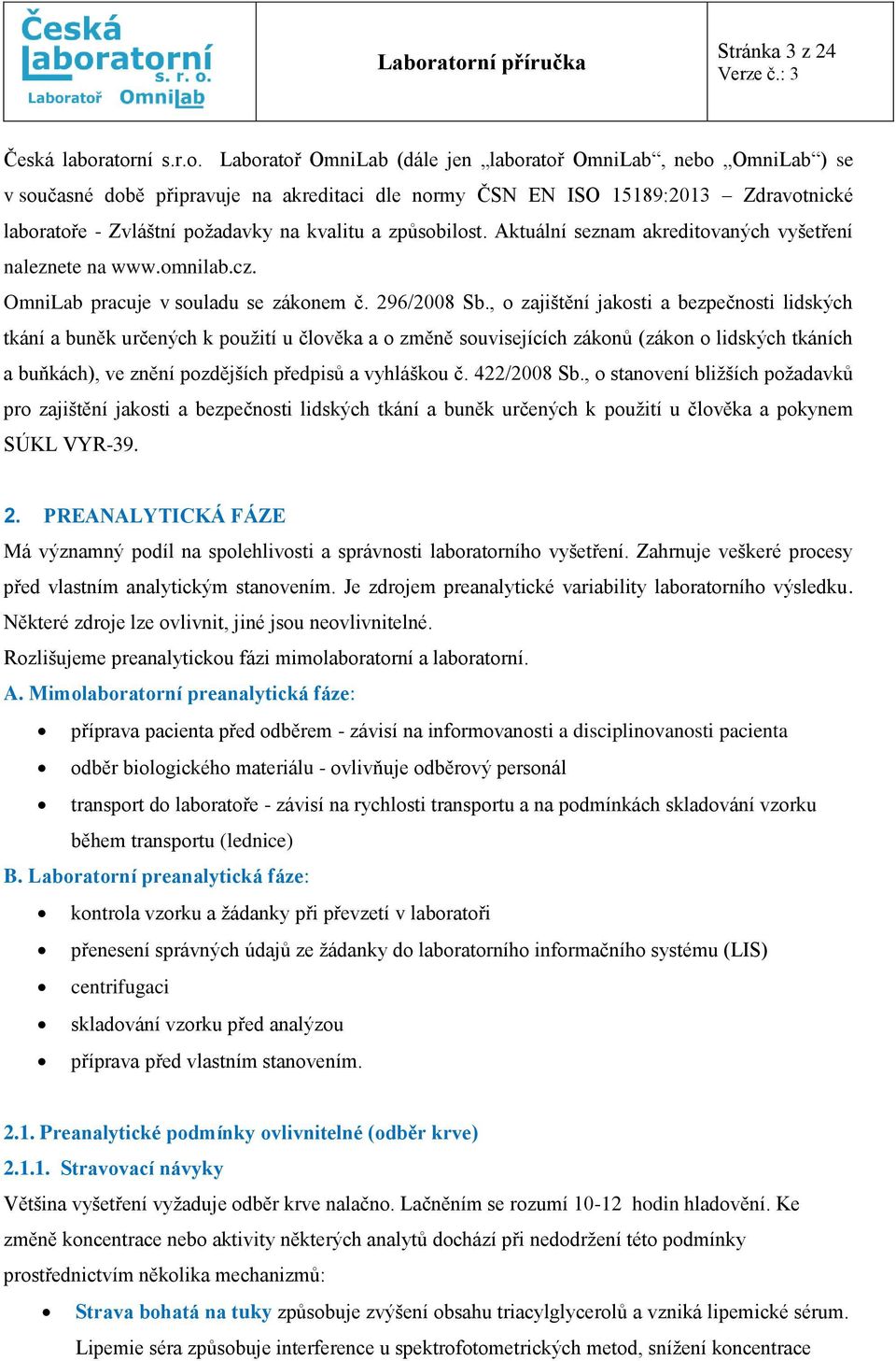 kvalitu a způsobilost. Aktuální seznam akreditovaných vyšetření naleznete na www.omnilab.cz. OmniLab pracuje v souladu se zákonem č. 296/2008 Sb.