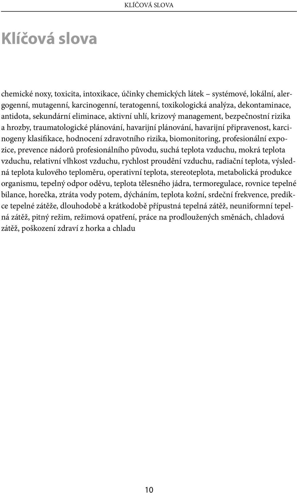 hodnocení zdravotního rizika, biomonitoring, profesionální expozice, prevence nádorů profesionálního původu, suchá teplota vzduchu, mokrá teplota vzduchu, relativní vlhkost vzduchu, rychlost proudění