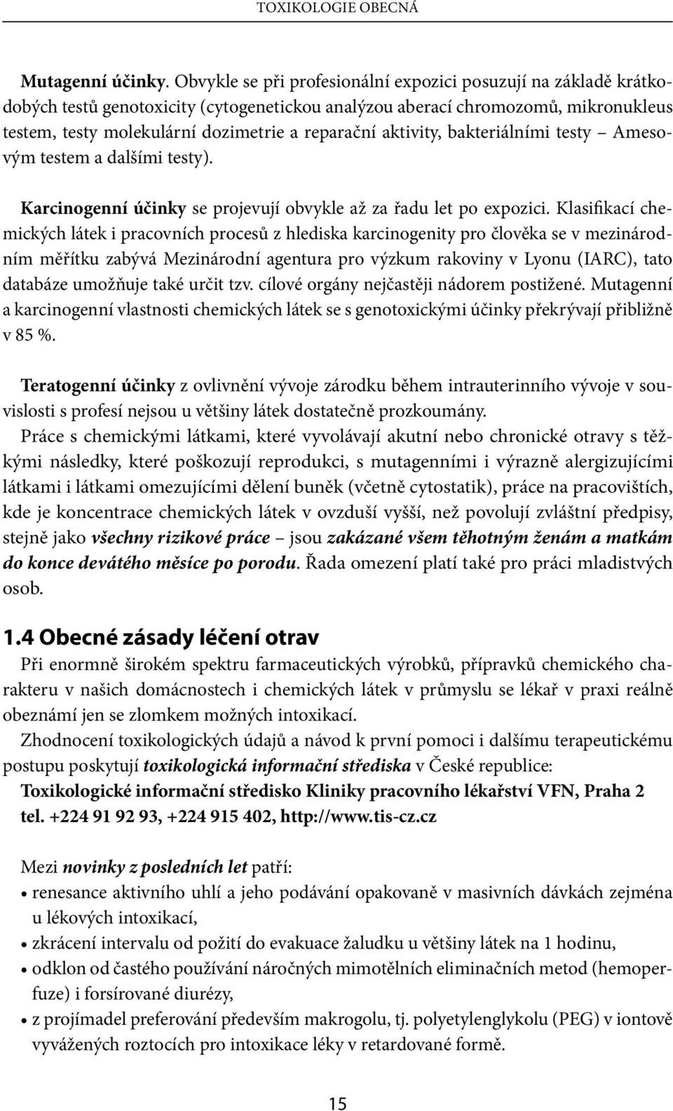 aktivity, bakteriálními testy Amesovým testem a dalšími testy). Karcinogenní účinky se projevují obvykle až za řadu let po expozici.