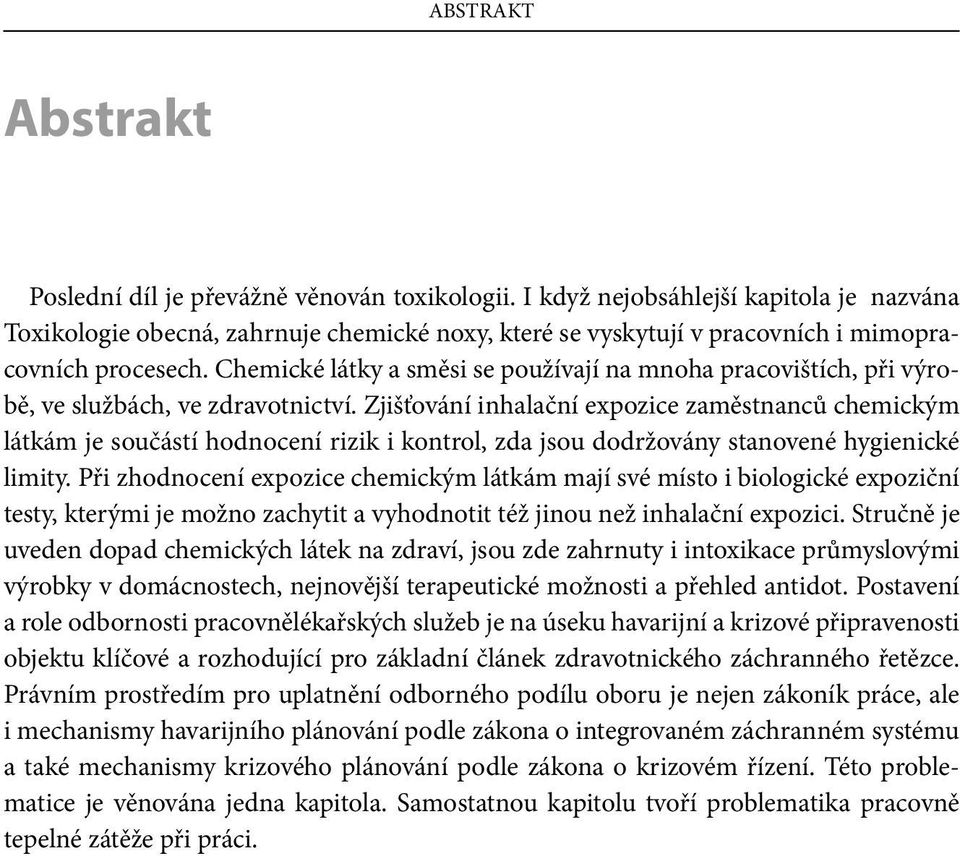 Chemické látky a směsi se používají na mnoha pracovištích, při výrobě, ve službách, ve zdravotnictví.