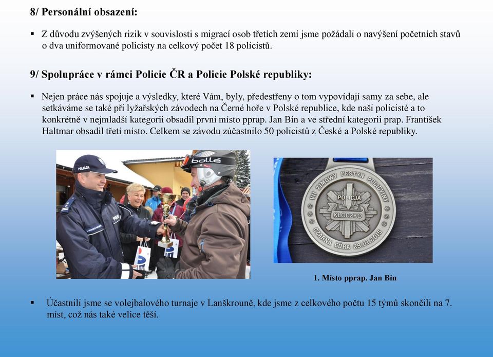 závodech na Černé hoře v Polské republice, kde naši policisté a to konkrétně v nejmladší kategorii obsadil první místo pprap. Jan Bín a ve střední kategorii prap.