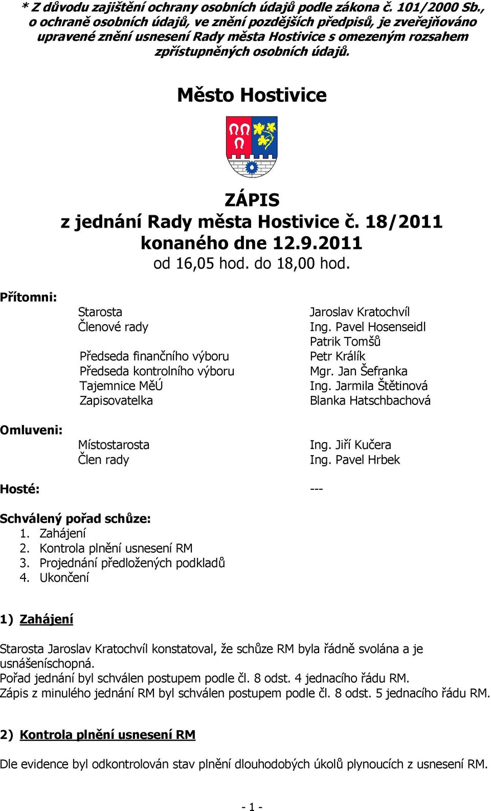 Město Hostivice ZÁPIS z jednání Rady města Hostivice č. 18/2011 konaného dne 12.9.2011 od 16,05 hod. do 18,00 hod.