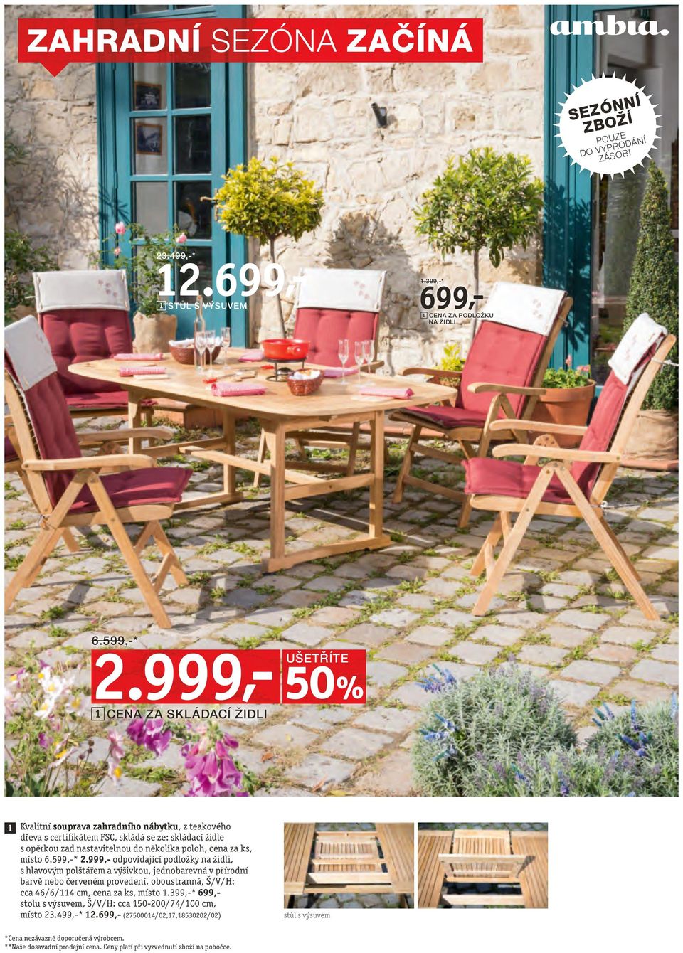 999,- 50% 1 Kvalitní souprava zahradního nábytku, z teakového dřeva s certifikátem FSC, skládá se ze: skládací židle s opěrkou zad nastavitelnou do několika poloh, cena za