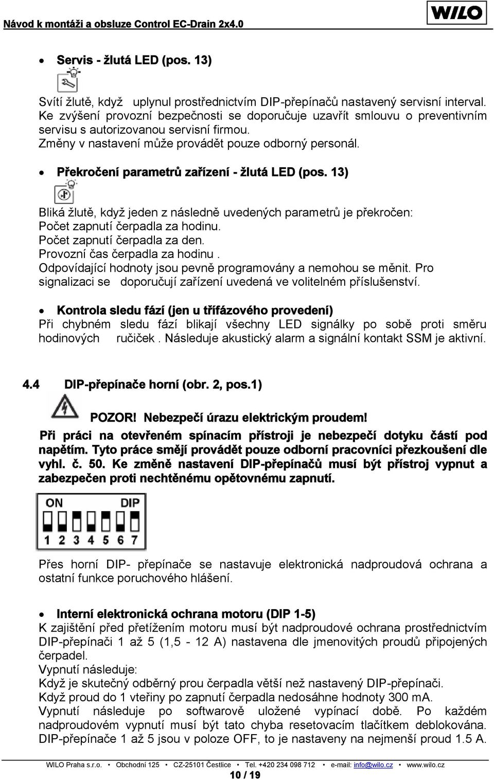 Překročení parametrů zařízení - žlutá LED (pos. 13) Bliká žlutě, když jeden z následně uvedených parametrů je překročen: Počet zapnutí čerpadla za hodinu. Počet zapnutí čerpadla za den.