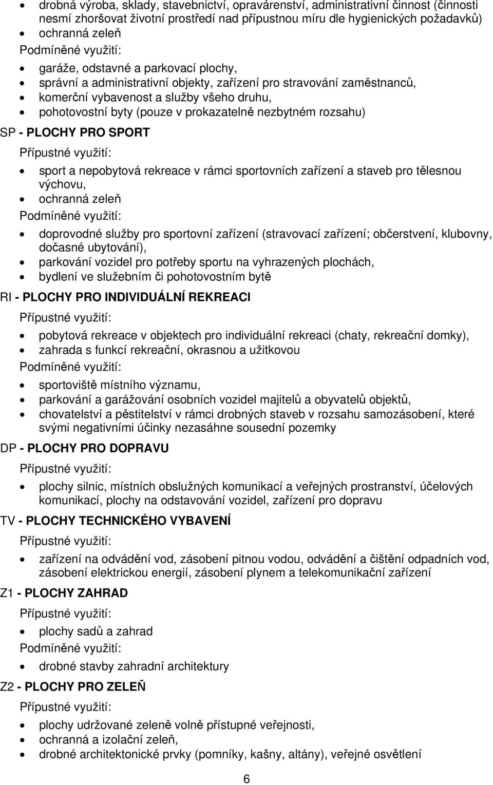 PLOCHY PRO SPORT sport a nepobytová rekreace v rámci sportovních zařízení a staveb pro tělesnou výchovu, ochranná zeleň doprovodné služby pro sportovní zařízení (stravovací zařízení; občerstvení,