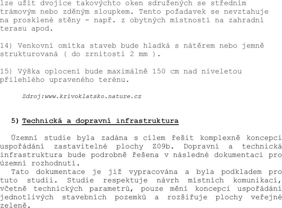 krivoklatsko.nature.cz 5) Technická a dopravní infrastruktura Územní studie byla zadána s cílem řešit komplexně koncepci uspořádání zastavitelné plochy Z09b.