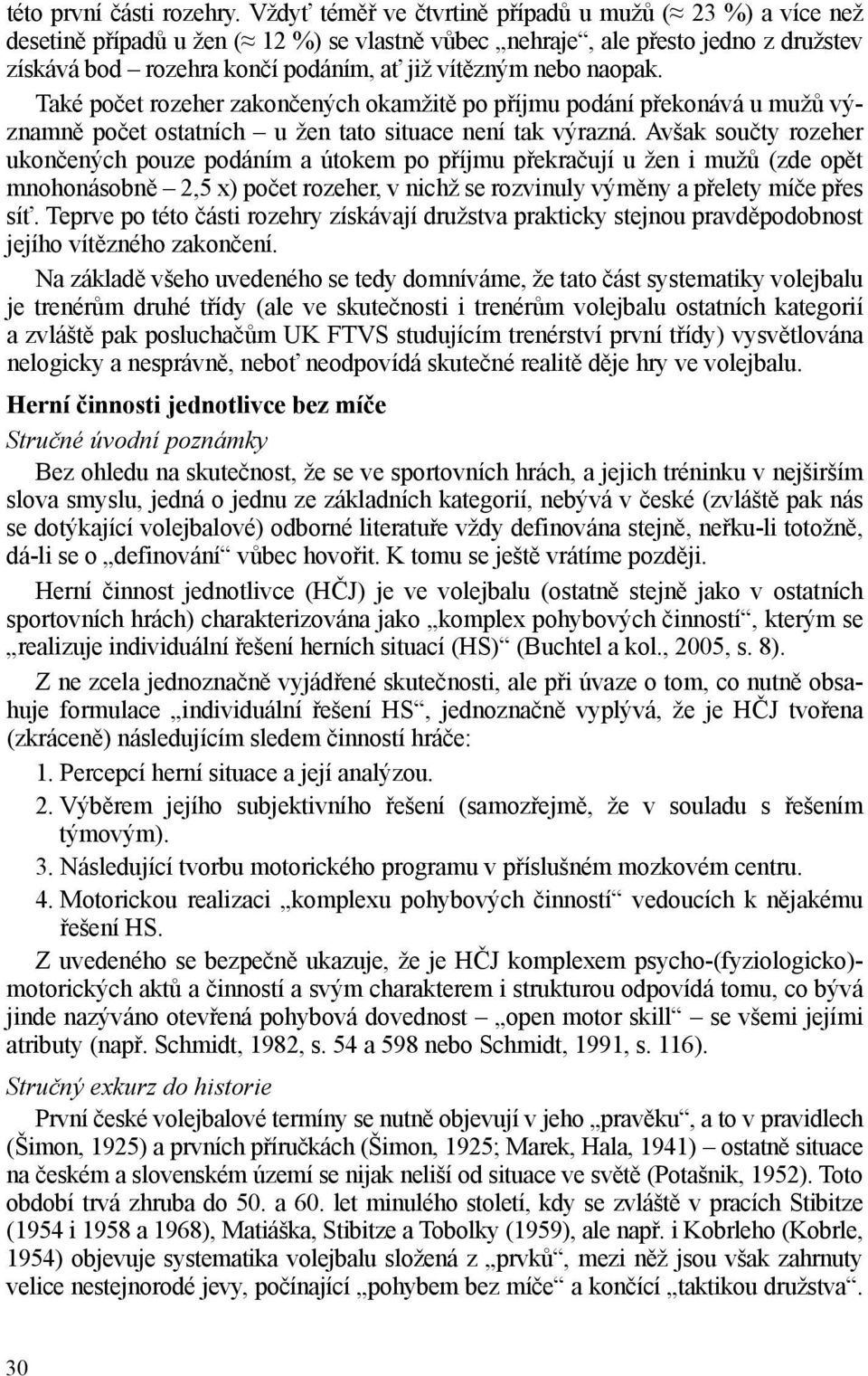 naopak. Také počet rozeher zakončených okamžitě po příjmu podání překonává u mužů významně počet ostatních u žen tato situace není tak výrazná.