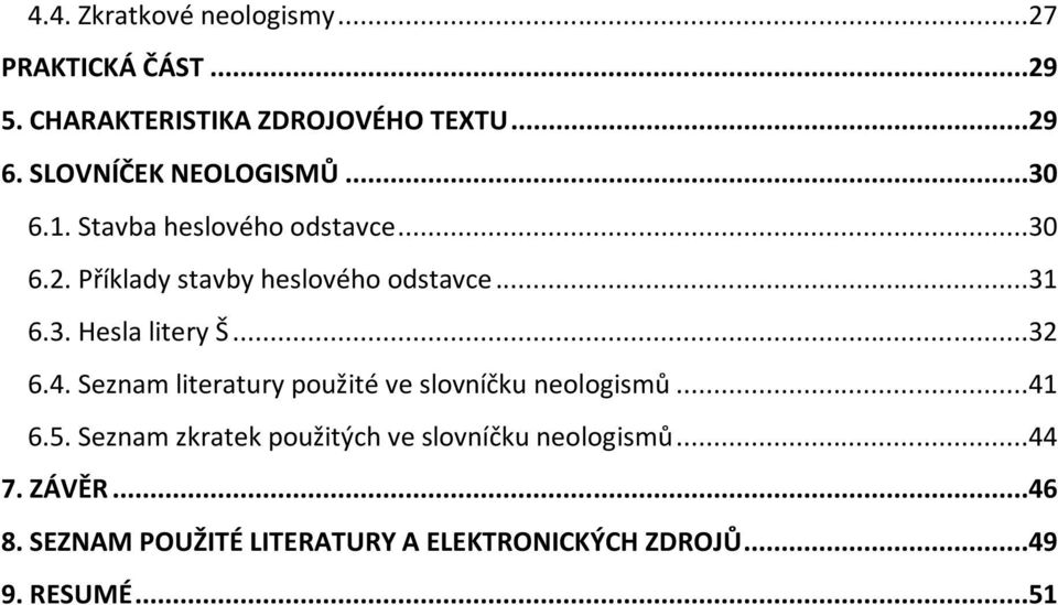 3. Hesla litery Š...32 6.4. Seznam literatury použité ve slovníčku neologismů...41 6.5.