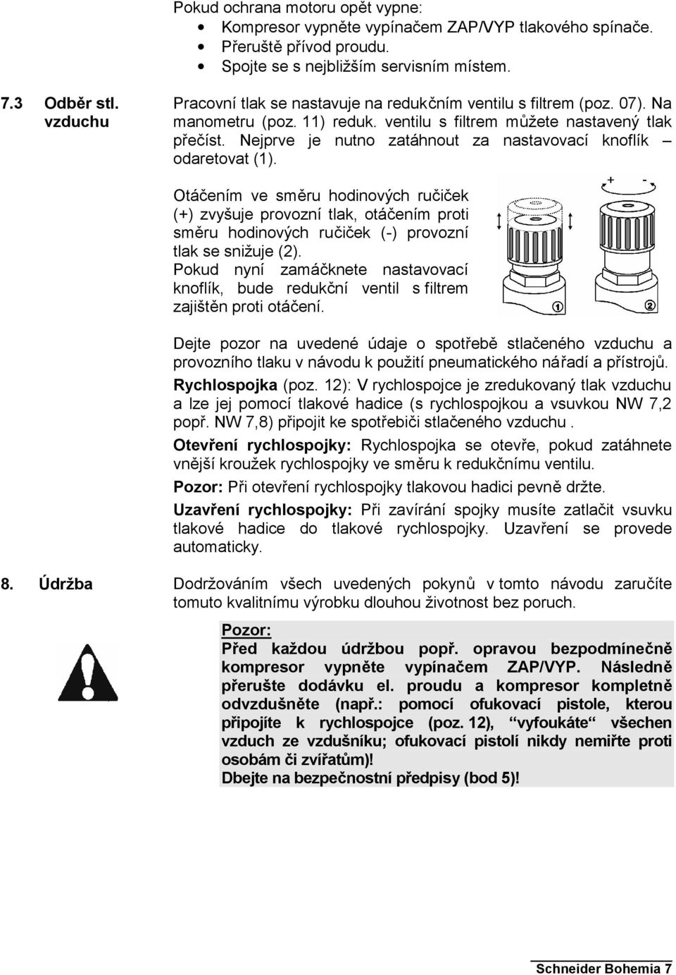 Nejprve je nutno zatáhnout za nastavovací knoflík odaretovat (1).