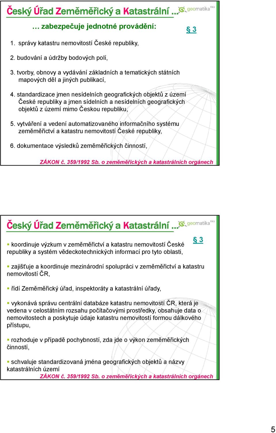 standardizace jmen nesídelních geografických objektů z území České republiky a jmen sídelních a nesídelních geografických objektů z území mimo Českou republiku, 5.