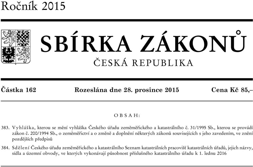 , o zeměměřictví a o změně a doplnění některých zákonů souvisejících s jeho zavedením, ve znění pozdějších předpisů 384.