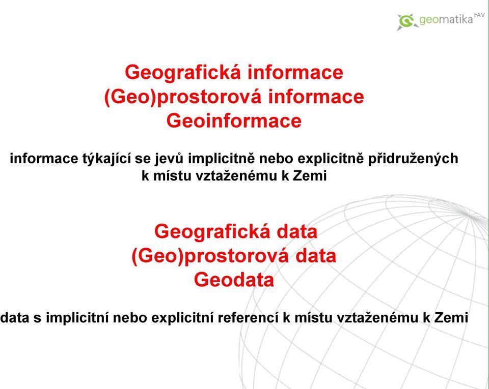 k místu vztaženému k Zemi Geografická data (Geo)prostorová data