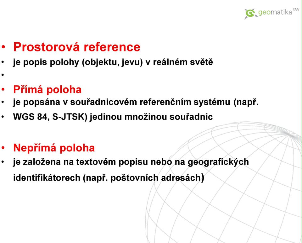 WGS 84, S-JTSK) jedinou množinou souřadnic Nepřímá poloha je založena na