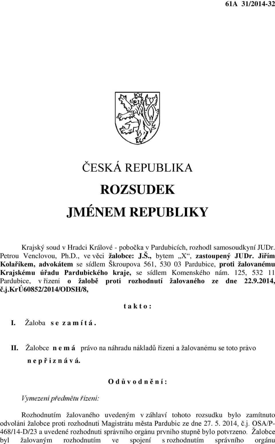 125, 532 11 Pardubice, v řízení o žalobě proti rozhodnutí žalovaného ze dne 22.9.2014, č.j.krú60852/2014/odsh/8, I. Žaloba s e z a m í t á. t a k t o : II.