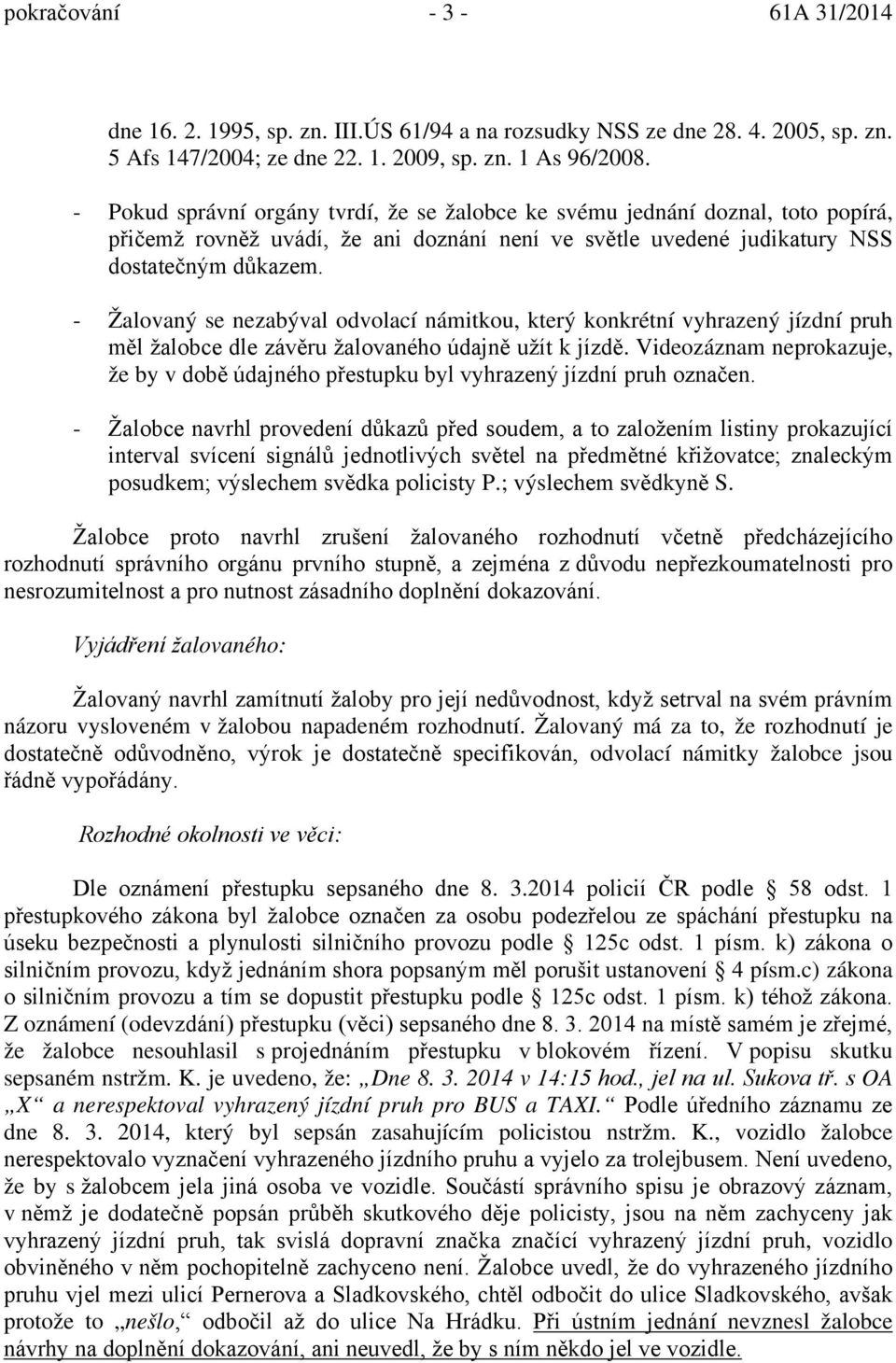 - Žalovaný se nezabýval odvolací námitkou, který konkrétní vyhrazený jízdní pruh měl žalobce dle závěru žalovaného údajně užít k jízdě.