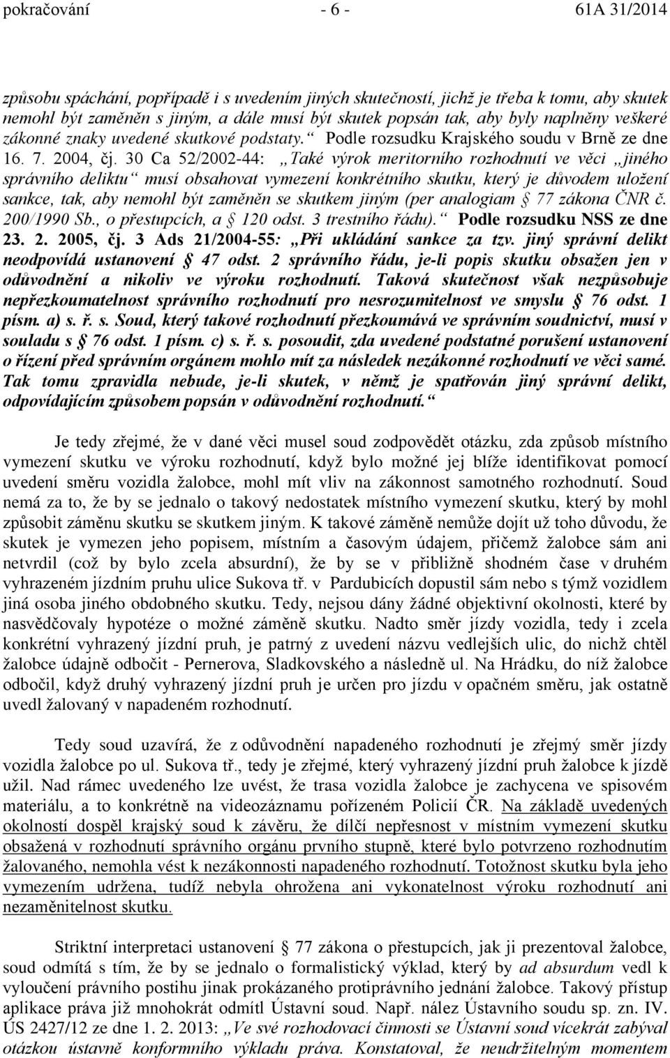 30 Ca 52/2002-44: Také výrok meritorního rozhodnutí ve věci jiného správního deliktu musí obsahovat vymezení konkrétního skutku, který je důvodem uložení sankce, tak, aby nemohl být zaměněn se